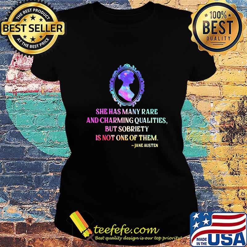 She has many rare and charming qualities but sobriety is not one of them jane austen s Ladies tee She has many rare and charming qualities but sobriety is not one of them jane austen s Ladies tee