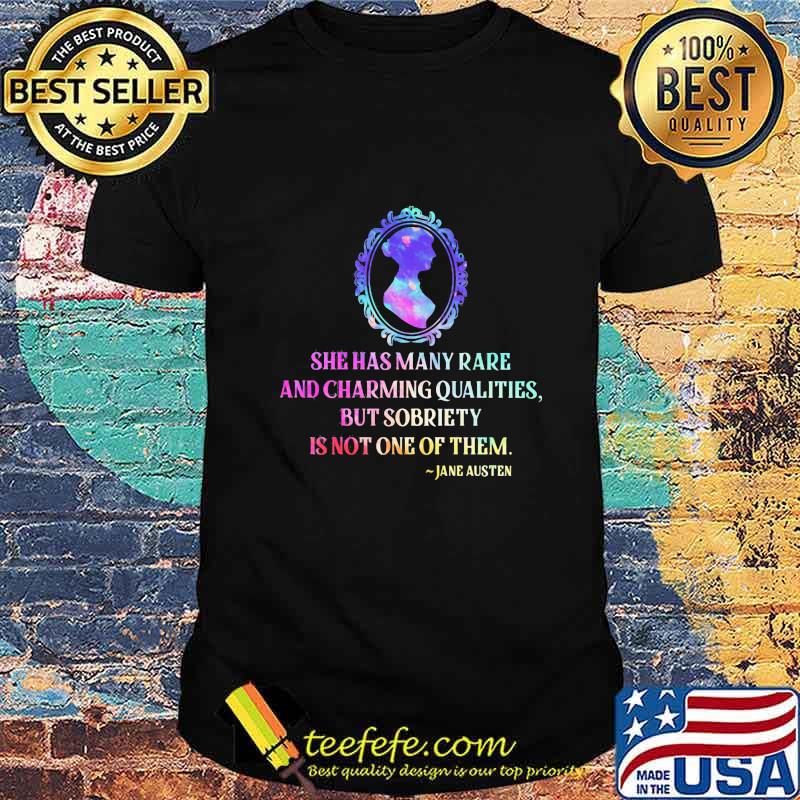 She has many rare and charming qualities but sobriety is not one of them jane austen shirt She has many rare and charming qualities but sobriety is not one of them jane austen shirt