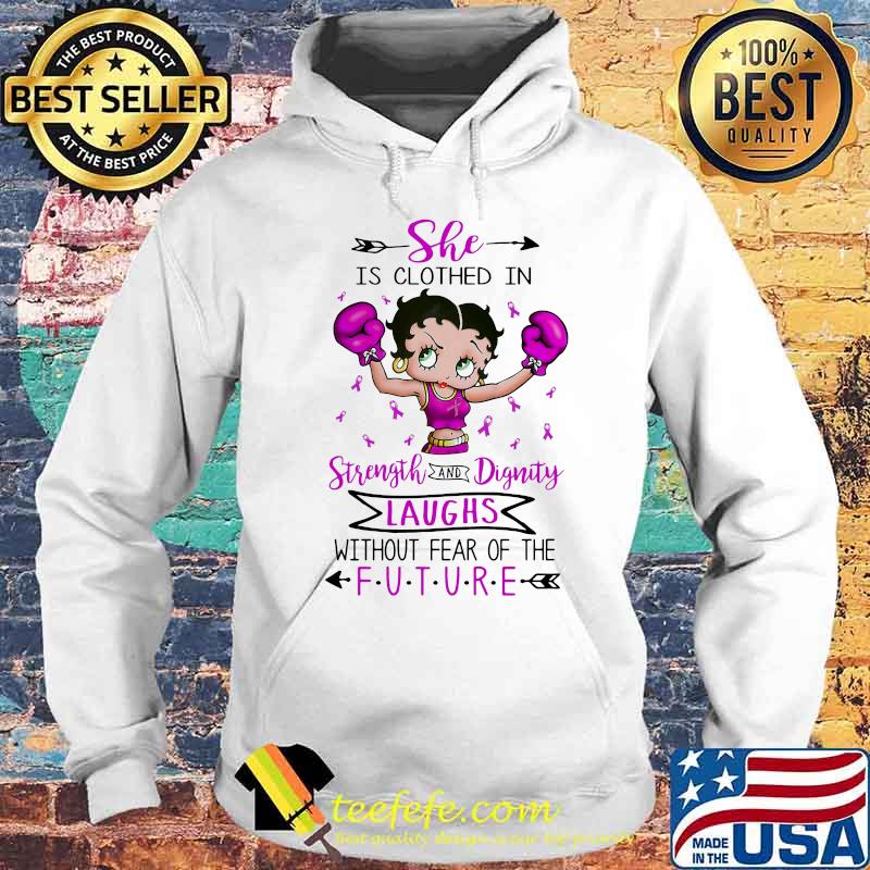 SHE IS CLOTHED IN STRENGTH AND DIGNITY LAUGHS WITHOUT FEAR OF THE FUTURE LADY BOXING SHIRT Hoodie SHE IS CLOTHED IN STRENGTH AND DIGNITY LAUGHS WITHOUT FEAR OF THE FUTURE LADY BOXING SHIRT Hoodie