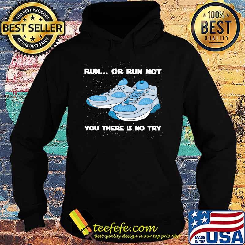 Shoes Run or run not you there is no try s Hoodie Shoes Run or run not you there is no try s Hoodie