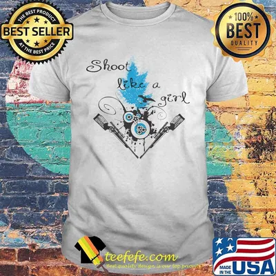 Shoot like a girl guns shirt