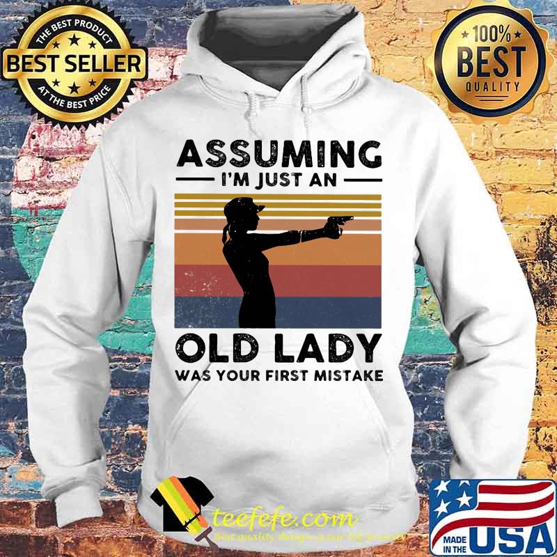 Shoots Assuming I'm just an old lady was your first mistake vintage retro s Hoodie Shoots Assuming I'm just an old lady was your first mistake vintage retro s Hoodie