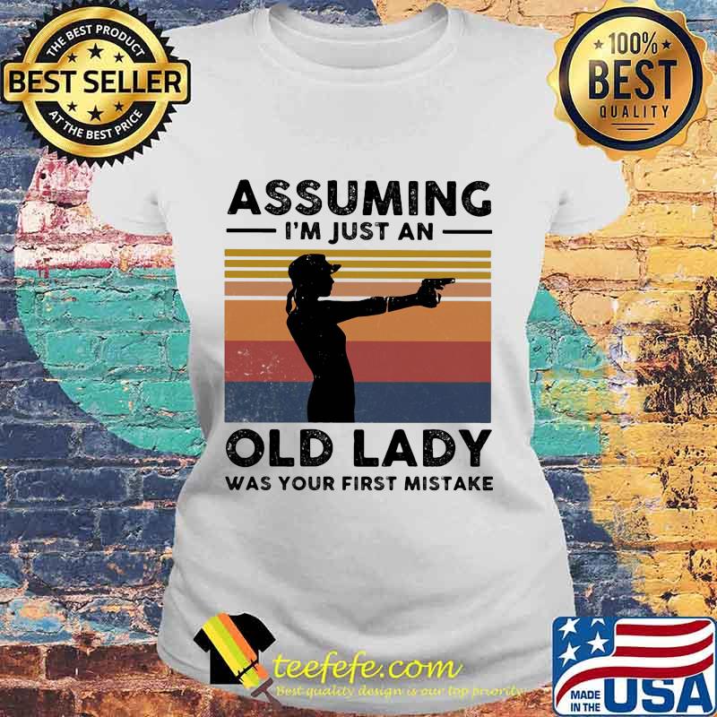Shoots Assuming I'm just an old lady was your first mistake vintage retro s Laides tee Shoots Assuming I'm just an old lady was your first mistake vintage retro s Laides tee