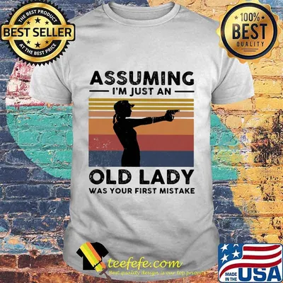 Shoots Assuming I'm just an old lady was your first mistake vintage retro shirt