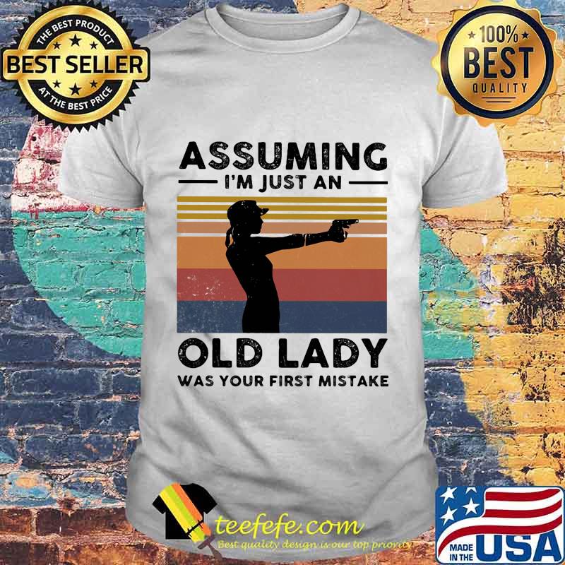 Shoots Assuming I'm just an old lady was your first mistake vintage retro shirt Shoots Assuming I'm just an old lady was your first mistake vintage retro shirt