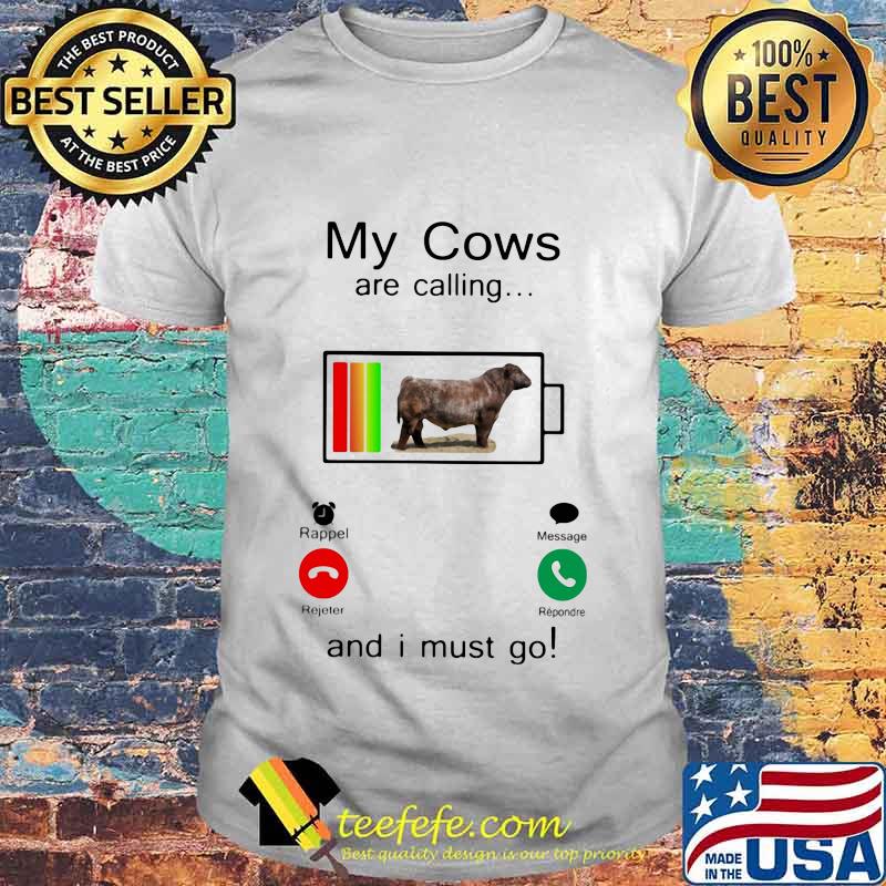 Shorthorn My cows are calling and i must go out of battery shirt Shorthorn My cows are calling and i must go out of battery shirt