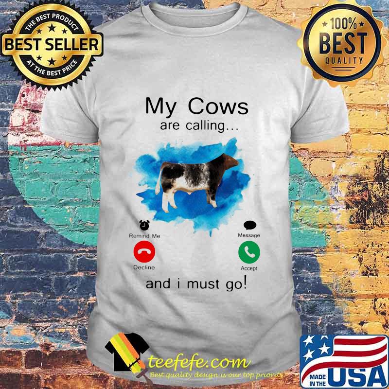 Shorthorn Sires My cows are calling and i must go shirt Shorthorn Sires My cows are calling and i must go shirt