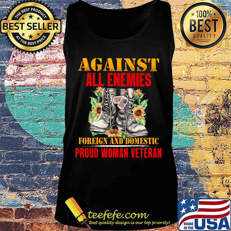 Shose Flower Against all enemies foreign and domestic proud woman veteran s Tank top Shose Flower Against all enemies foreign and domestic proud woman veteran s Tank top