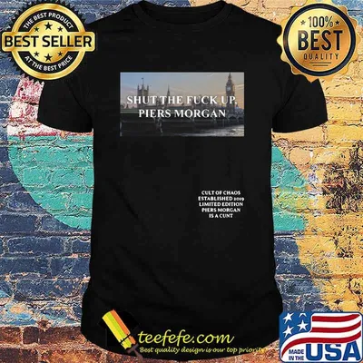 Shut the fuck up piers morgan cult of chaos established 2019 limited edition piers morgan is a cunt shirt