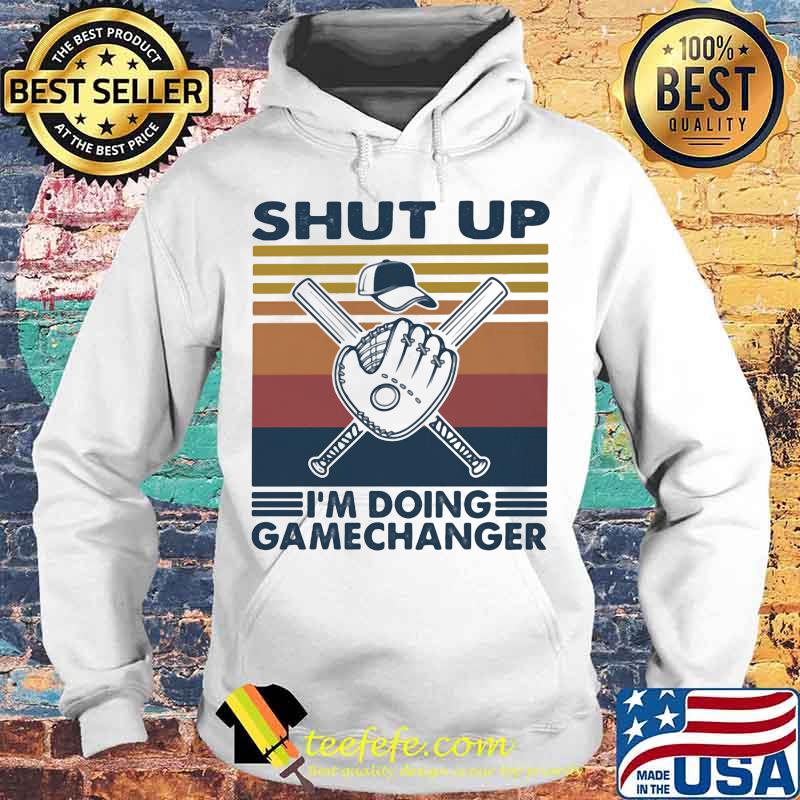 Shut Up I'm Doing Gamechanger Baseball Vintage Retro Shirt Hoodie Shut Up I'm Doing Gamechanger Baseball Vintage Retro Shirt Hoodie