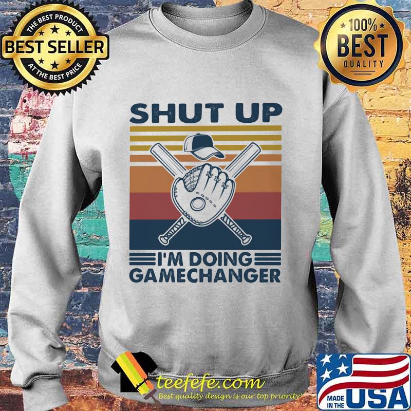Shut Up I'm Doing Gamechanger Baseball Vintage Retro Shirt Sweater Shut Up I'm Doing Gamechanger Baseball Vintage Retro Shirt Sweater
