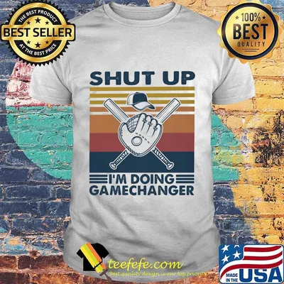 Shut Up I'm Doing Gamechanger Baseball Vintage Retro Shirt