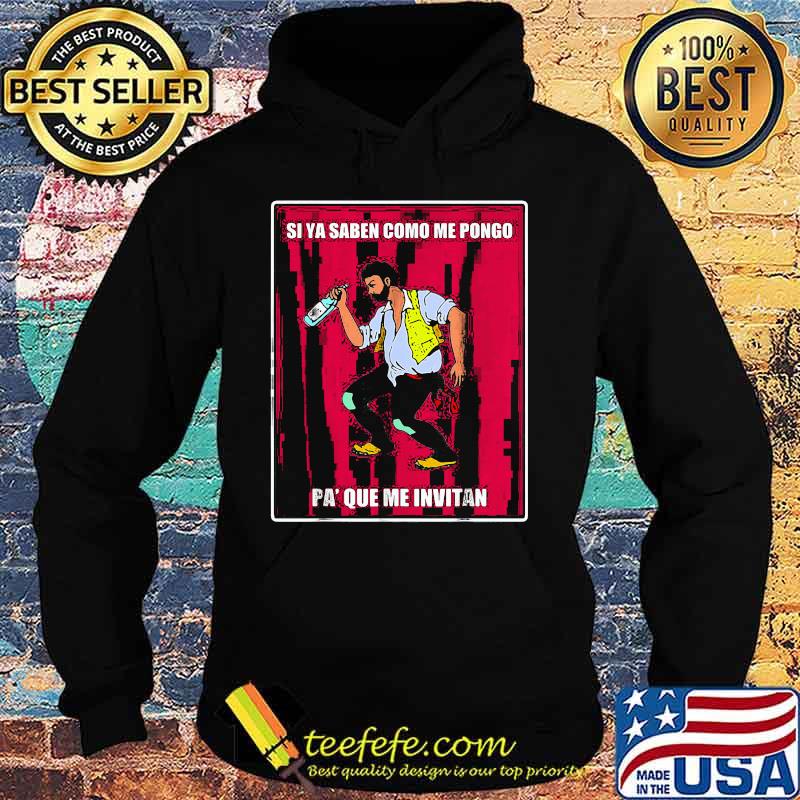 Si ya saben como me pongo pa que me invitan s Hoodie Si ya saben como me pongo pa que me invitan s Hoodie