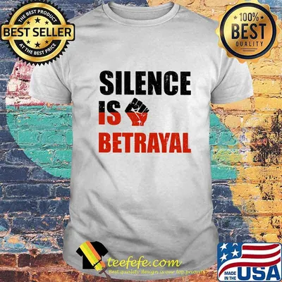 Silence Is Betrayal Black Lives Matter Shirt