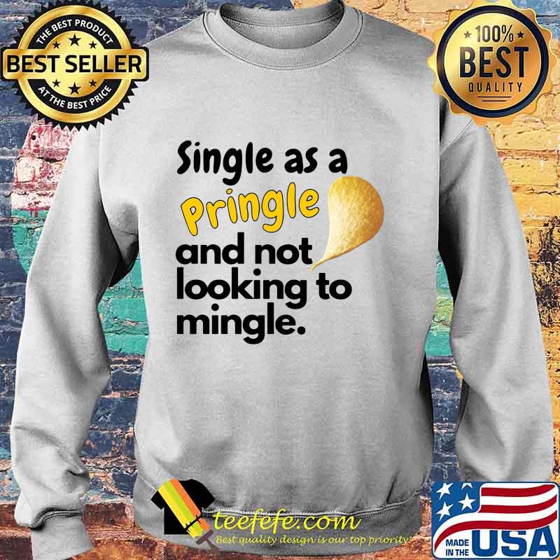 Single as a pringle and not looking to mingle s Sweater Single as a pringle and not looking to mingle s Sweater