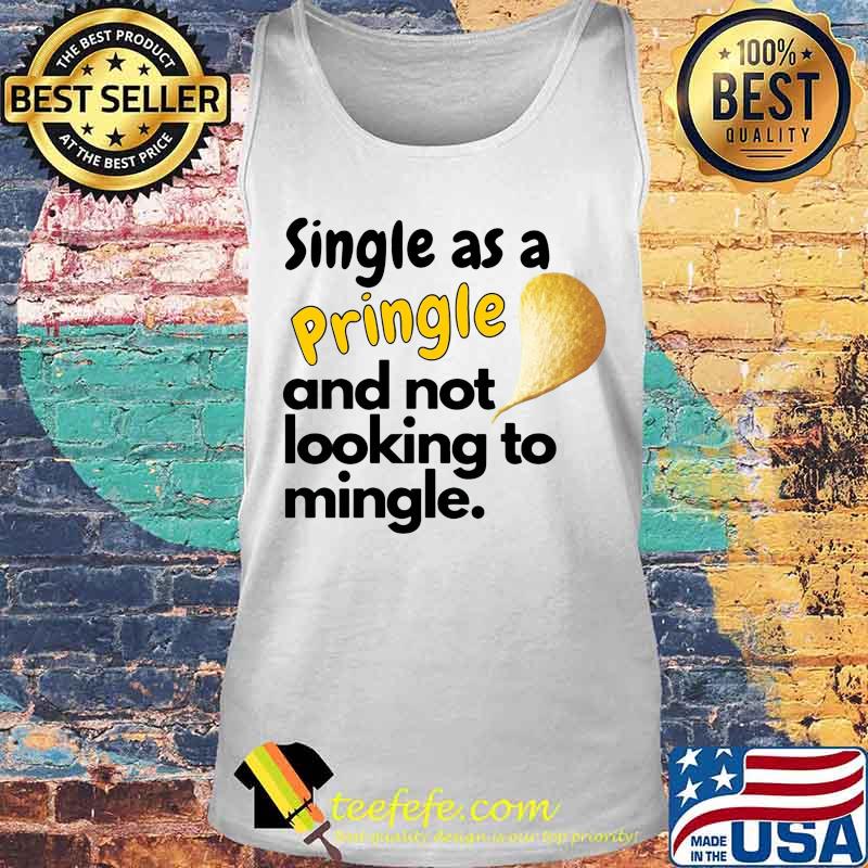 Single as a pringle and not looking to mingle s Tank top Single as a pringle and not looking to mingle s Tank top