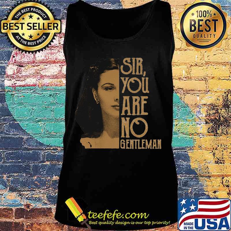 Sir you are no gentleman scarlett o'hara s Tank top Sir you are no gentleman scarlett o'hara s Tank top