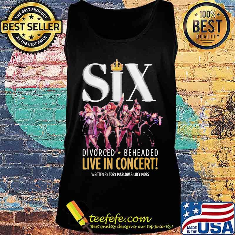 Six divorced beheaded live in concert written by toby marlow and lucky moss s Tank top Six divorced beheaded live in concert written by toby marlow and lucky moss s Tank top
