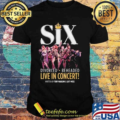 Six divorced beheaded live in concert written by toby marlow and lucky moss shirt