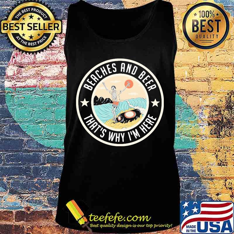 Skeleton beaches and beer that's why i'm here s Tank top Skeleton beaches and beer that's why i'm here s Tank top