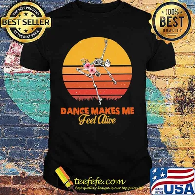 Skeleton Dance makes me fell alive vintage retro shirt