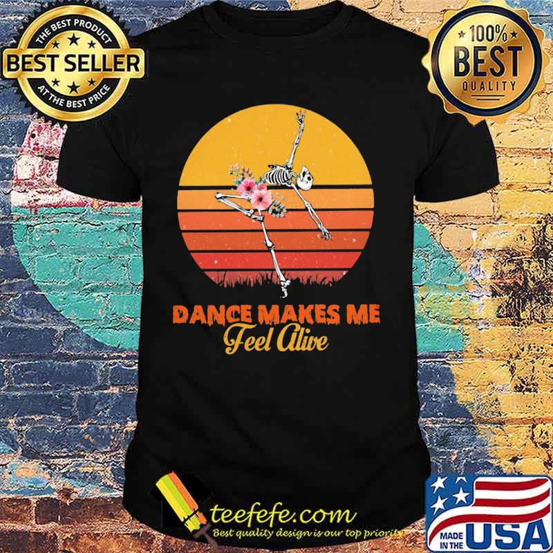 Skeleton Dance makes me fell alive vintage retro shirt
