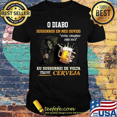 Skeleton death o diabo sussurrou em meu ouvido eu sussurro de volta trazer cerveja shirt