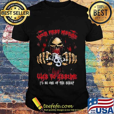 Skeleton death your first mistake was to assume i'd be one of the sheep shirt