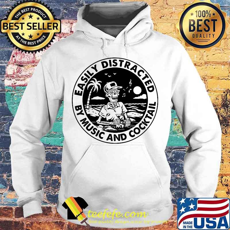 Skeleton easily distracted by music and cocktail s Hoodie Skeleton easily distracted by music and cocktail s Hoodie