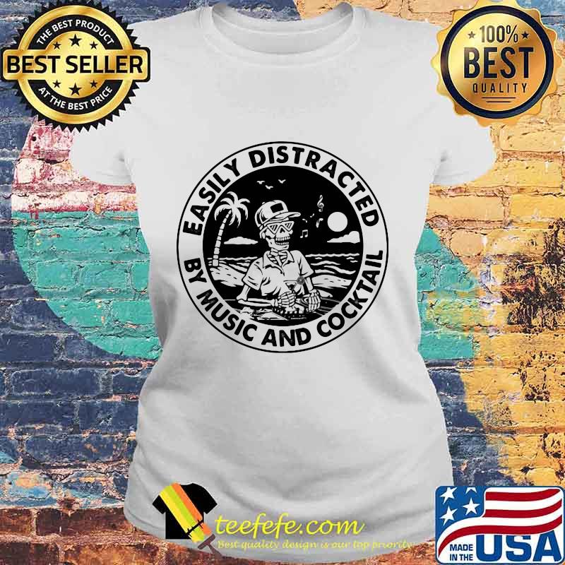 Skeleton easily distracted by music and cocktail s Laides tee Skeleton easily distracted by music and cocktail s Laides tee