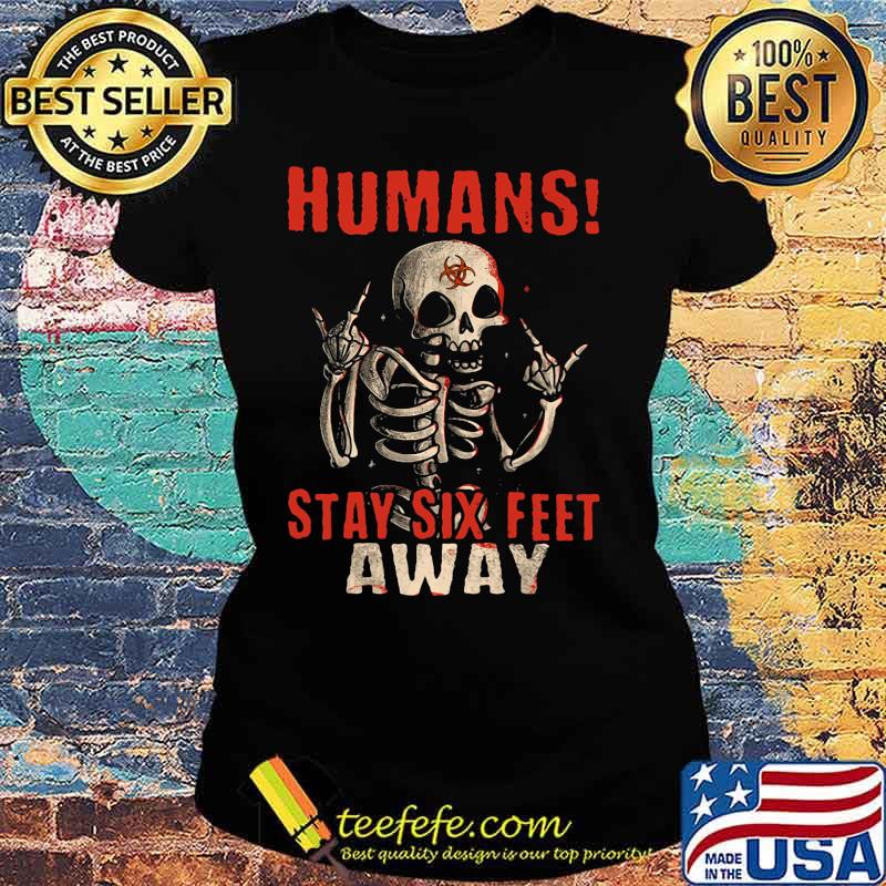 Skeleton humans stay six feet away s Ladies tee Skeleton humans stay six feet away s Ladies tee