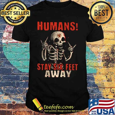 Skeleton humans stay six feet away shirt