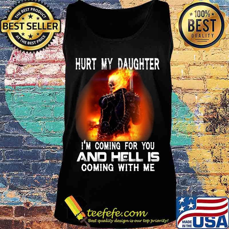 Skeleton hurt my daughter i'm coming for you and hell is coming with me fire s Tank top Skeleton hurt my daughter i'm coming for you and hell is coming with me fire s Tank top