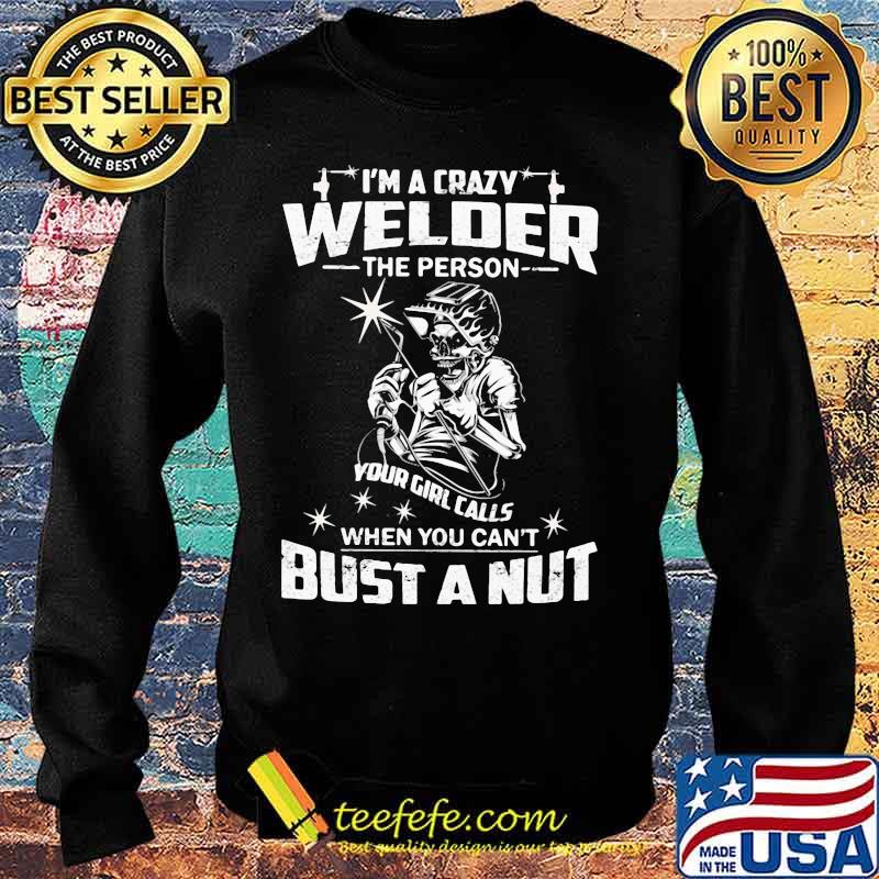 Skeleton i'm a crazy welder the person your girl calls when you can't bust a nut s Sweater Skeleton i'm a crazy welder the person your girl calls when you can't bust a nut s Sweater