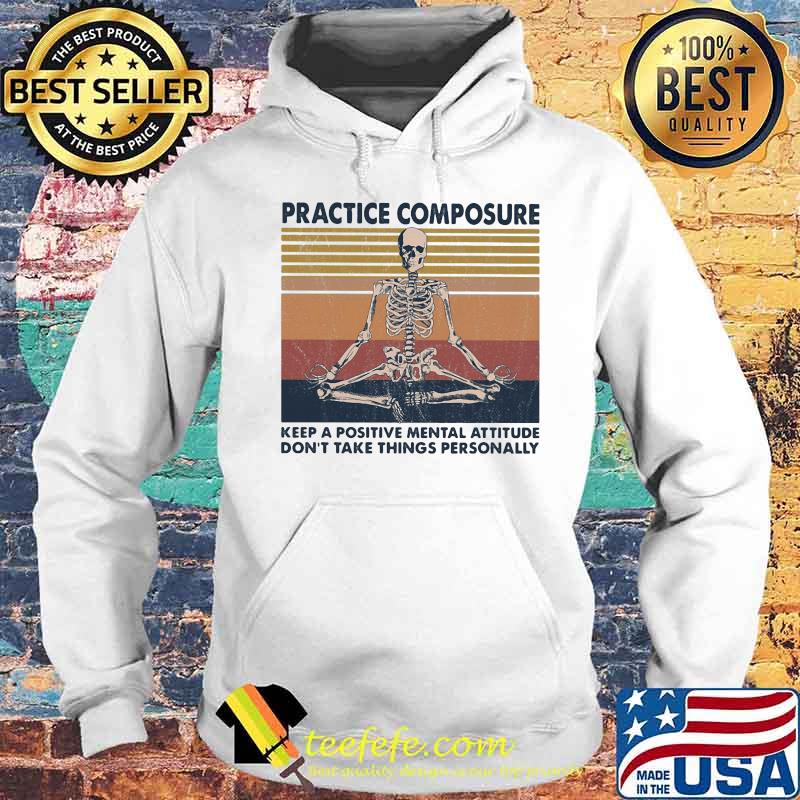 Skeleton practice composure keep a positive mental attitude don't take things personally vintage retro s Hoodie Skeleton practice composure keep a positive mental attitude don't take things personally vintage retro s Hoodie