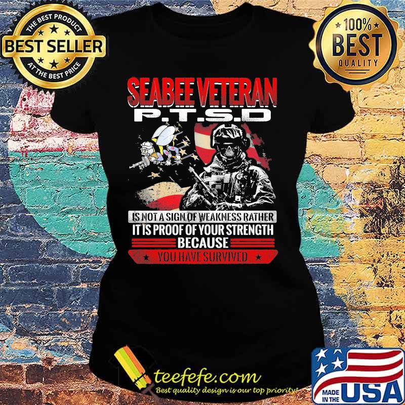Skeleton seabee veteran ptsd is not a sign of weakness rather it is proof of your strength because you have survived s Ladies tee Skeleton seabee veteran ptsd is not a sign of weakness rather it is proof of your strength because you have survived s Ladies tee