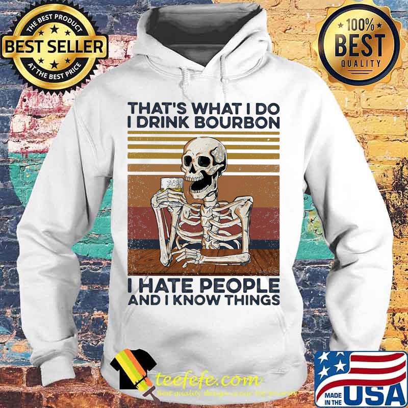 Skeleton that's what I do I drink bourbon i hate people and I know things vintage retro s Hoodie Skeleton that's what I do I drink bourbon i hate people and I know things vintage retro s Hoodie