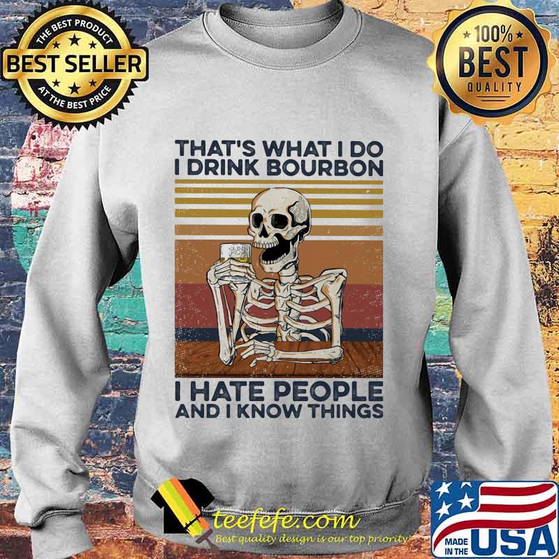 Skeleton that's what I do I drink bourbon i hate people and I know things vintage retro s Sweater Skeleton that's what I do I drink bourbon i hate people and I know things vintage retro s Sweater