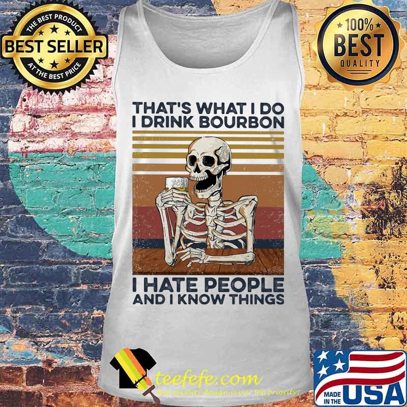 Skeleton that's what I do I drink bourbon i hate people and I know things vintage retro s Tank top Skeleton that's what I do I drink bourbon i hate people and I know things vintage retro s Tank top