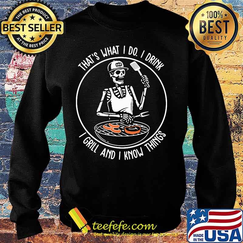 Skeleton that's what i do i drink i grill and i know things s Sweater Skeleton that's what i do i drink i grill and i know things s Sweater