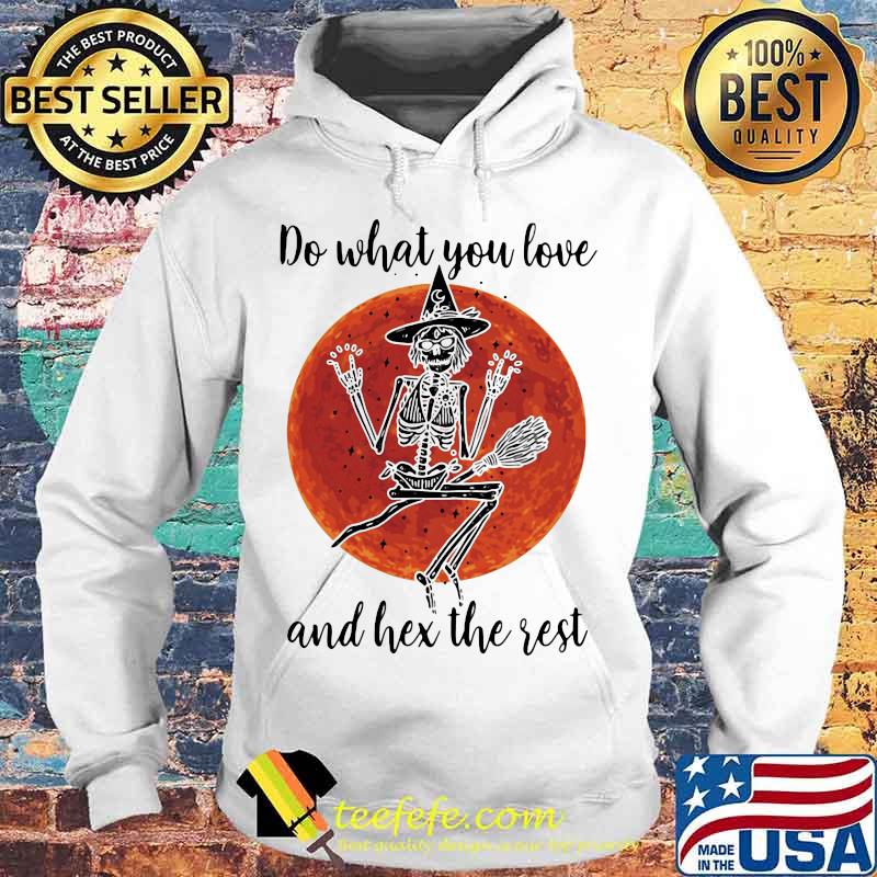 Skeleton witch do what you love and hex the rest sunset s Hoodie Skeleton witch do what you love and hex the rest sunset s Hoodie