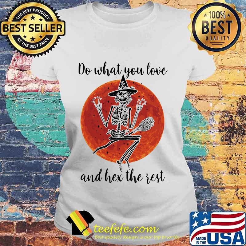 Skeleton witch do what you love and hex the rest sunset s Laides tee Skeleton witch do what you love and hex the rest sunset s Laides tee