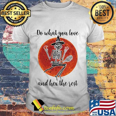 Skeleton witch do what you love and hex the rest sunset shirt