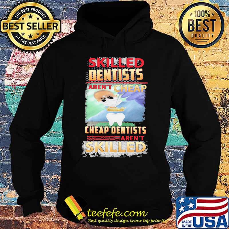 Skilled dentists aren't cheap cheap dentists aren't skilled s Hoodie Skilled dentists aren't cheap cheap dentists aren't skilled s Hoodie