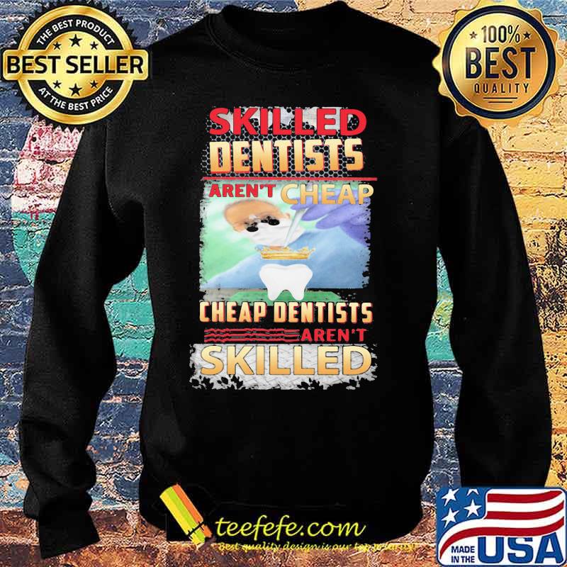 Skilled dentists aren't cheap cheap dentists aren't skilled s Sweater Skilled dentists aren't cheap cheap dentists aren't skilled s Sweater