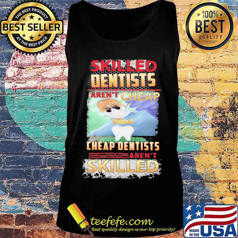 Skilled dentists aren't cheap cheap dentists aren't skilled s Tank top Skilled dentists aren't cheap cheap dentists aren't skilled s Tank top