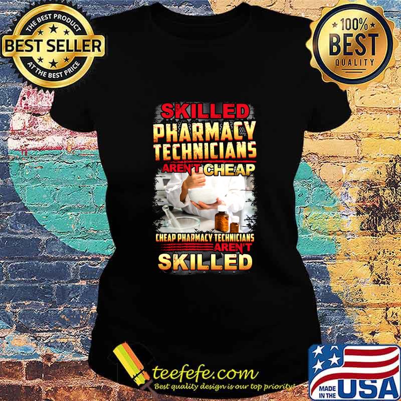 Skilled pharmacy technicians aren't cheap s Ladies tee Skilled pharmacy technicians aren't cheap s Ladies tee