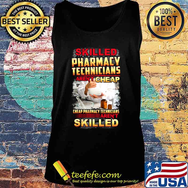 Skilled pharmacy technicians aren't cheap s Tank top Skilled pharmacy technicians aren't cheap s Tank top