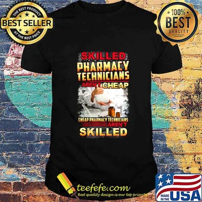 Skilled pharmacy technicians aren't cheap shirt