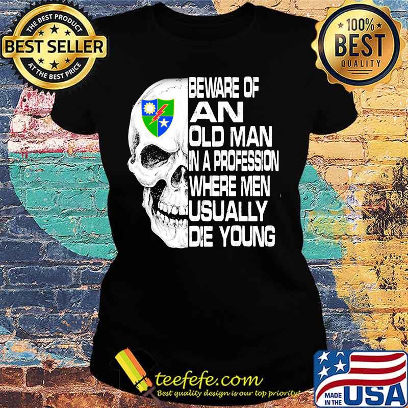 Skull 2nd ranger battalion scroll beware of an old man in a profession where men usually die young s Ladies tee Skull 2nd ranger battalion scroll beware of an old man in a profession where men usually die young s Ladies tee